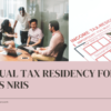 DUAL TAX RESIDENCY FOR US NRIS New