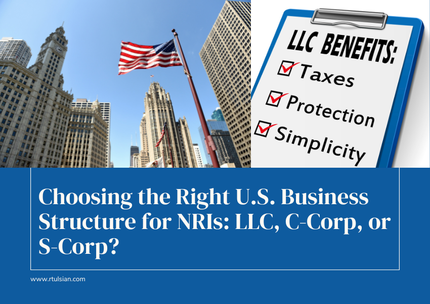 Choosing the Right U.S. Business Structure for NRIs: LLC, C-Corp, or S-Corp?